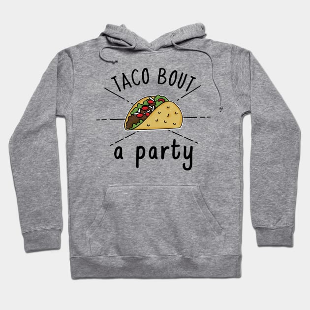 Taco bout a Party Hoodie by crazytshirtstore